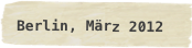 Berlin, März 2012